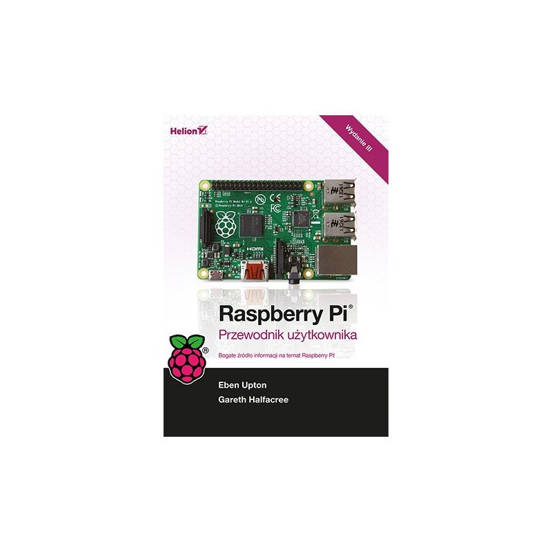 Raspberry Pi. User's guide. Edition III - Gareth Halfacree, Eben Upton