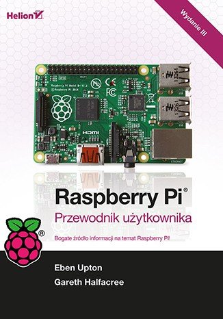 Raspberry Pi. User's guide. Edition III - Gareth Halfacree, Eben Upton
