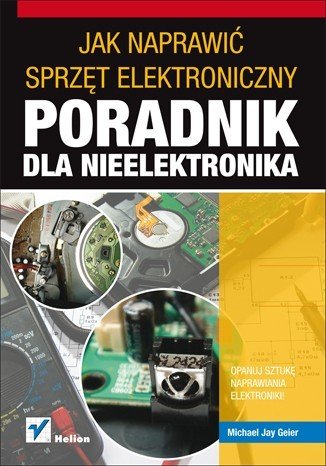 How to fix electronic equipment. A guide for non-electronics. - Michael Geier