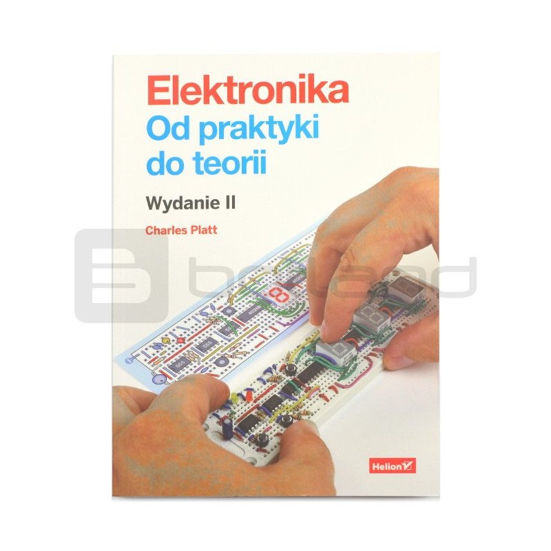Electronics, from practice to theory. Edition II - Charles Platt