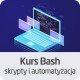 Bash course - scripts and automation - ON-LINE version Bash course - scripts and automation - ON-LINE version