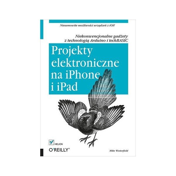 Electronic projects for iPhone and iPad. Unconventional gadgets with the technology of Arduino and techBASIC Mike Westerfield